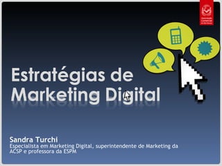 Sandra Turchi Especialista em Marketing Digital, superintendente de Marketing da ACSP e professora da ESPM 