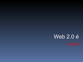 Social Web 2.0 é 