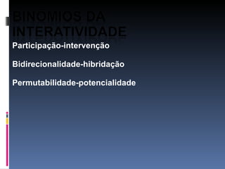 Participação-intervenção   Bidirecionalidade-hibridação   Permutabilidade-potencialidade 
