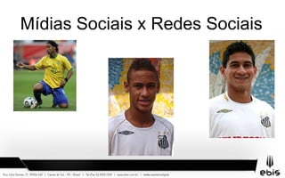Mídias Sociais x Redes Sociais
 