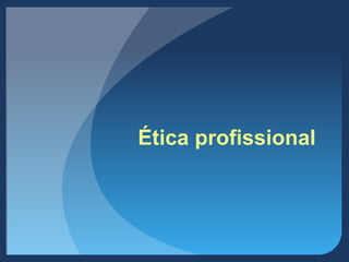 Ética profissional
 