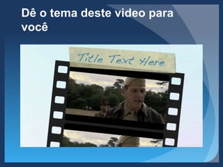 Dê o tema deste video para
você
 