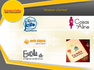 Nossos clientes!
 