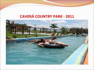 CAVERÁ COUNTRY PARK - 2011 