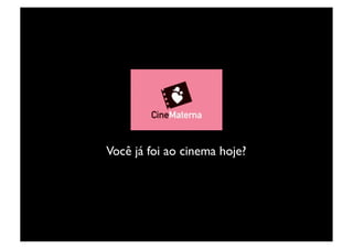 Você já foi ao cinema hoje?	

 