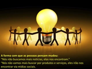 80% das empresas usam mídias sociais para recrutamento     Existem mais de 200 milhões de blogs