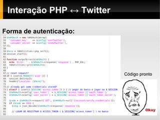Interação PHP ↔ Twitter

Forma de autenticação:




                           Código pronto
 