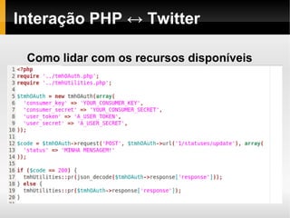 Interação PHP ↔ Twitter

 Como lidar com os recursos disponíveis
 