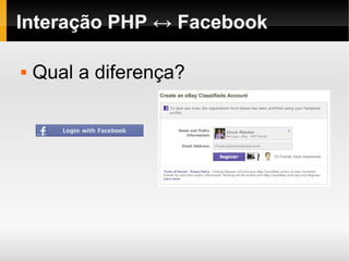 Interação PHP ↔ Facebook

   Qual a diferença?
 