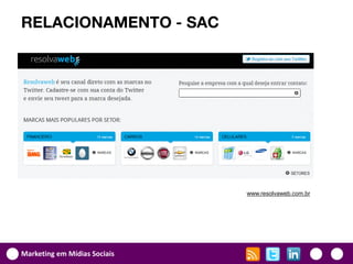 RELACIONAMENTO - SAC




                              www.resolvaweb.com.br




Marketing em Mídias Sociais
 