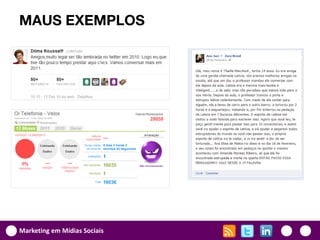 MAUS EXEMPLOS




Marketing em Mídias Sociais
 