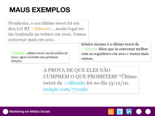 MAUS EXEMPLOS




Marketing em Mídias Sociais
 