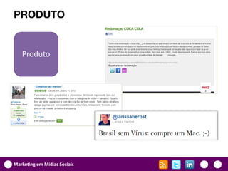 PRODUTO


   Produto




Marketing em Mídias Sociais
 
