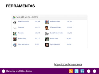 FERRAMENTAS




                              https://crowdbooster.com

Marketing em Mídias Sociais
 
