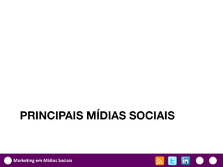 PRINCIPAIS MÍDIAS SOCIAIS


Marketing em Mídias Sociais
 