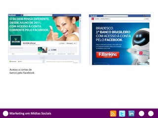 Acesso a contas de
banco pelo Facebook




Marketing em Mídias Sociais
 