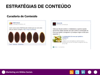 ESTRATÉGIAS DE CONTEÚDO

Curadoria de Conteúdo




Marketing em Mídias Sociais
 