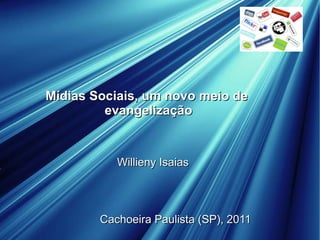Mídias Sociais, um novo meio de  evangelização Willieny Isaias   Cachoeira Paulista (SP), 2011 