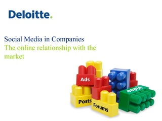 Social Media in Companies
The online relationship with the
market
 