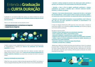 Entenda a Graduação 
de CURTA DURAÇÃO 
A graduação de curta duração da Belas Artes apoia-se nos mesmos conceitos dos cursos de 
bacharelado e foi criada com a experiência que a instituição acumulou ao longo dos seus 86 
anos de existência. 
Todos os cursos são estruturados com duas disciplinas comuns: 
> EMPREENDEDORISMO E ESTRATÉGIA DE PROJETOS 
> MARKETING DE PROJETOS O objetivo é propiciar ao aluno, independentemente de sua área, as bases fundamentais das áreas 
de empreendedorismo e marketing para tornar-se um profissional com diferencial 
competitivo no mercado. 
Outro elemento essencial dos cursos da Belas Artes são as matrizes curriculares criadas para 
integrar disciplinas teóricas e práticas: assim, o aluno tem uma formação fundamentada em 
conceitos modernos e inovadores, que proporcionam uma atuação mais sólida no mercado de 
trabalho. 
PROJETO DE INTEGRAÇÃO MULTIDISCIPLINAR 
A Belas Artes tomou como base os pilares da educação elaborados pela UNESCO* para implantar o 
Projeto de Integração Multidisciplinar (PIM). Estes pilares formam os 4 As da Educação Belas Artes: 
> Aprender a conhecer (projeto de construir uma cultura geral ampla: aprender a 
aprender, para beneficiar-se das oportunidades oferecidas pela educação), 
> Aprender a fazer (a fim de adquirir qualificação profissional e dominar 
competências que tornem o indivíduo apto a enfrentar numerosos desafios, 
situações e a trabalhar em equipe), 
> Aprender a viver juntos (desenvolvendo a compreensão do outro e a percepção 
das interdependências - realizar projetos comuns e preparar-se para gerir conflitos - 
no respeito pelos valores do pluralismo, da compreensão mútua e das alteridades) e 
> Aprender a ser (para melhor desenvolver a sua personalidade e estar à altura de 
agir, toda vez, com maior capacidade de autonomia, de discernimento e de 
responsabilidade pessoal). 
O Projeto de Integração Multidisciplinar (PIM) proporciona, entre outros valores, a interação do 
conhecimento acadêmico com as experiências práticas vivenciadas pelos discentes ao longo de 
sua formação acadêmico-profissional. 
São objetivos específicos do PIM: 
> Estimular os alunos à aplicação prática dos conhecimentos adquiridos; 
> Formar o espírito crítico, analítico e empreendedor do aluno; 
> Desenvolver habilidades e competências para o trabalho em equipe; 
> Estabelecer maior interação entre mercado de trabalho-Centro Universitário e Sociedade; 
> Facilitar o ingresso de futuros profissionais no mercado de trabalho colocando-os em 
contato direto com a prática profissional; 
> Desenvolver a liderança e a interação em equipes diversificadas; 
> Possibilitar a formação ética e a cidadania. 
*Relatório para a UNESCO da Comissão Internacional sobre Educação para o Século XXI, coordenada 
por Jacques Delors. O Relatório está publicado em forma de livro no Brasil, com o título Educação: 
Um Tesouro a Descobrir (UNESCO, MEC, Cortez Editora, São Paulo, 1999). Neste livro, a discussão 
dos "quatro pilares" ocupa todo o quarto capítulo, pp. 89-102, que aqui se transcreve, com a devida 
autorização da Cortez Editora. 
C 
M 
Y 
CM 
MY 
CY 
CMY 
K 
 