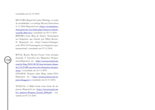 consultado em 21/11/2010.

      RECUERO, Raquel da Cunha. Webrings : as redes
      de sociabilidade e os weblogs. Revista Cibercultura
      nº 11, 2004. Disponível em <http://revistaseletro-
      nicas.pucrs.br/ojs/index.php/famecos/article/
      viewFile/806/613> consultado em 29/11/2010.
      RIBEIRO, Leda. Blog do Saraiva. Homenagem
      aos blogueiros que lutaram por Dilma Rousse-
      ff. Disponível em <http://saraiva13.blogspot.
      com/2010/10/homenagem-aos-blogueiros-que-
      lutaram.html> consultado em 07/11/2010.

      ROVAI, Renato. Revista Forum. Uma invenção
      chamada 1° Encontro dos Blogueiros Progres-
110   sistas.Disponível em <http://www.revistaforum.
      com.br/blog/2010/08/24/uma-invencao-chama-
      da-1%C2%B0-encontro-dos-blogueiros-progres-
      sistas/ >consultado em 21/11/2010
      SYSOMOS. Pesquisa sobre Blogs. Junho/2010.
      Disponível em <http://www.sysomos.com/re-
      ports/bloggers/> consultado em 21/11/2010.

      TEXTUAL. A Mídia Social como fonte da im-
      prensa. Disponível em <http://www.textual.com.
      br/_arquivos/Pesquisa_Textual_2008.pdf> con-
      sultado em 07/11/2010.
 