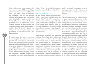 Com a utilização das mídias sociais os elei-   Orkut e Flickr e aos presidenciáveis acom- ainda é um mundo novo, alguns apesar de
      tores tiveram a possibilidade de dialogar      panhados através do Twitter e Facebook.      aceitar participar das redes sociais, intera-
      diretamente com os candidatos. O interes-                                                   gem raramente ou simplesmente não in-
      sante é que entre o “mar” de candidatos        Interagir e Participar                       teragem.
      que concorrem a uma vaga para um cargo         Há uma máxima que diz que político mui-
      público, haviam aqueles que eram conhe-        to fala e pouco ouve, mas há políticos que Algo corriqueiro entre os políticos e entre
      cidos dos cidadãos e que já possuíam uma       além de “falar”, “ouvem” e trocam infor- as figuras populares e famosas é a existên-
      história. Dessa forma, pretendo discutir a     mações com os internautas que a ele se di- cia de um assessor como interlocutor, este
      possibilidade que as redes sociais dão aos     rigem. Outros apenas participam das redes interage nas redes sociais como se fosse o
      cidadãos “comuns” de poder interagir dire-     sociais criando perfis, quando o fazem. In- próprio político, sendo que o comum é o
      tamente com essas figuras que compõem o        serir uma figura política no mundo virtual e assessor deixar claro que aquele conteúdo
      cenário político de um país e que são con-     principalmente nas redes sociais é algo di- não está vindo diretamente do candidato.
      sideradas ícones. Assim, tais redes sociais,   fícil, e o início desse processo é a mudança Isso é muito comum no Twitter, mas quan-
      possibilitam um estreitamento entre o elei-    de mentalidade.                              do o objetivo é popularizar a imagem do
      tor e candidato.                                                                            candidato tal estratégia não é bem vista, já
136                                                  Atuei durante um tempo com assessoria que, os eleitores mais uma vez não estarão se
      É preciso deixar claro que os pontos que       política e observei que alguns legisladores dirigindo diretamente ao candidato. Como
      levantarei aqui são baseados em minha ex-      baianos ainda concebem a disseminação atuei diretamente com as mídias sociais, du-
      periência em assessoria de comunicação         de informação como há algumas décadas rante o período eleitoral de 2010, por vezes
      política para um grupo político de âmbito      atrás, quando o papel era a principal ferra- agi dessa forma, alguns candidatos queriam
      local da Assembleia Legislativa da Bahia e     menta. Há uma resistência destes em ade- estar inseridos no mundo virtual, mas não
      observações durante a última campanha          rir ao mundo virtual, mas percebo também tinham afinidade com o meio e tão pouco
      eleitoral brasileira, na qual atuei em cam-    que há uma mudança, pequena, mas signi- se empenhavam para se familiarizar com
      panhas digitais. É necessário salientar ain-   ficativa. Acredito que somente pelo fato as redes, dessa forma, tínhamos que criar
      da que minhas observações serão restritas      da existência desse tipo de campanha já conteúdo e interagir com seus seguidores.
      aos candidatos a deputado estadual, estes      comprova que a mudança está acontecen- Já outros perceberam que a possibilidade
      acompanhei através do Twitter, Facebook,       do por aqui porém, como para eles este de ter o eleitor tão perto poderia ser um be-
 