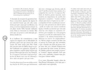já instalada no Rio de Janeiro, Nísia pas-   não teve o destaque que deveria, nada de       “As mídias sociais ainda estão sendo uti-
           sou a realizar conferências defendendo a                                                    lizadas de modo muito tímido no Bra-
                                                        viral “Cala Boca Galvão”para ajudar), foi a
           emancipação dos escravos, a liberdade de                                                    sil. Não poderia ser diferente: apesar do
           culto e a federação das províncias sob um    campanha Seu voto faz o Congresso. Par-        crescimento substancial de visitas a sites
           sistema de governo republicano.”             tindo do futebol, paixão nacional, como        como Twitter e Facebook no País nos
                                                        metáfora da importância de escolha dos         últimos doze meses, o fato é que a TV
                                                                                                       aberta ainda é o grande formador de
      A descrição da situação de ignorância lem-        deputados e senadores - “escalar a melhor      opiniões no Brasil. Outro problema que
      brou a você, leitor, algumas das figuras do       seleção para fazer as regras da sua vida” -,   diagnostico é o fato de, em blogs e mídias
      seu convívio? Gente que não sabe exata-           a campanha foi bem sucedida por usar ter-      sociais, as discussões políticas andarem
      mente por quê e para quê escolhemos, nas          mos que estão próximos da vida do eleitor      extremamente exacerbadas. O maniqueís-
                                                                                                       mo desses debates empobrece demais as
      urnas, os nossos representantes está por aí,      - podia ter usado com sucesso metáforas        discussões, afastando interessados em co-
      em pleno século XXI, fazendo militantes           ligadas à família (as decisões que uma mãe     mentar política. E a internet, que poderia
      como Nísia se remoerem no túmulo. Mas             atual faz com relação ao orçamento do-         representar um meio onde fosse possível
                                                                                                       encontrar informações diferenciadas, in-
      creio que, aos poucos e com educação, po-         méstico, por exemplo) ou a uma pequena
                                                                                                       felizmente acaba por fomentar rivalidades
      demos mudar isso.                                 empresa (a escolha de colaboradores/fun-       em vez de construir pontes de entendi-
                                                        cionários e de clientes/fornecedores faz       mento entre partidos. ”
150   Se as mulheres são comunicativas e mais           diferença no sucesso do empreendimen-
      capazes de empatia com as dificuldades do         to). Merece elogio a tentativa de falar com
      próximo, quero crer que através das redes         as pessoas de forma que elas entendam,
      sociais elas farão muito pelo País. Onde          o que o Senado não fazia até pouco tem-
      elas estavam antes de Dilma chegar ao po-         po atrás. Sim, até o Senado Federal tenta
      der? Infiltradas nos gabinetes, elegendo-se       se aproximar das redes sociais, do eleitor,
      para o legislativo, aquele espaço mesmo que       do cidadão, embora nem sempre as pesso-
      poucos sabem para que serve (né, Tiririca?).      as “comuns” fiquem sabendo. Creio que
      Se o Congresso Nacional é responsável pe-         cabe a nós, stakeholders, chamar mais pes-
      las leis do Brasil, meu voto faz diferença e      soas para o debate online.
      devo saber em quem e por que votar...
                                                   E se, como Alexandre Inagaki, editor do
      Uma das ideias muito boas nas mídias sociais blog Pensar Enlouquece, você acha que o
      nas eleições de 2010 (mas que infelizmente canal ainda é mal explorado,
 
