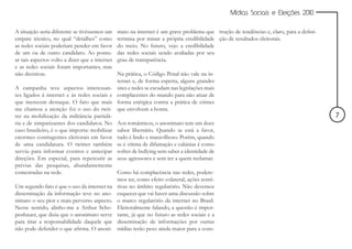 Mídias Sociais e Eleições 2010


A situação seria diferente se tivéssemos um     mato na internet é um grave problema que trução de tendências e, claro, para a defini-
empate técnico, no qual “detalhes” como         termina por minar a própria credibilidade ção de resultados eleitorais.
as redes sociais poderiam pender em favor       do meio. No futuro, vejo a credibilidade
de um ou de outro candidato. Ao pontu-          das redes sociais sendo avaliadas por seu
ar tais aspectos volto a dizer que a internet   grau de transparência.
e as redes sociais foram importantes, mas
não decisivas.                                  Na prática, o Código Penal não vale na in-
                                                ternet e, de forma esperta, alguns grandes
A campanha teve aspectos interessan-            sites e redes se escudam nas legislações mais
tes ligados à internet e às redes sociais e     complacentes do mundo para não atuar de
que merecem destaque. O fato que mais           forma enérgica contra a prática de crimes
me chamou a atenção foi o uso do twit-          que envolvem a honra.
ter na mobilização da militância partidá-                                                                                                7
ria e de simpatizantes dos candidatos. No       Aos românticos, o anonimato tem um doce
caso brasileiro, é o que importa: mobilizar     sabor libertário. Quando se está a favor,
enormes contingentes eleitorais em favor        tudo é lindo e maravilhoso. Porém, quando
de uma candidatura. O twitter também            se é vítima de difamação e calúnias é como
serviu para informar eventos e antecipar        sofrer de bullying sem saber a identidade de
direções. Em especial, para repercutir as       seus agressores e sem ter a quem reclamar.
prévias das pesquisas, abundantemente
comentadas na rede.                             Como há complacência nas redes, podere-
                                                mos ter, como efeito colateral, ações restri-
Um segundo fato é que o uso da internet na      tivas no âmbito regulatório. Não devemos
disseminação da informação teve no ano-         esquecer que vai haver uma discussão sobre
nimato o seu pior e mais perverso aspecto.      o marco regulatório da internet no Brasil.
Nesse sentido, alinho-me a Arthur Scho-         Eleitoralmente falando, a questão é impor-
penhauer, que dizia que o anonimato serve       tante, já que no futuro as redes sociais e a
para tirar a responsabilidade daquele que       disseminação de informações por outras
não pode defender o que afirma. O anoni-        mídias terão peso ainda maior para a cons-
 