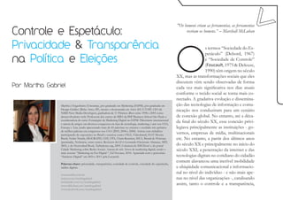 "Os homens criam as ferramentas, as ferramentas
Controle e Espetáculo:                                                                                             recriam os homens.” – Marshall McLuhan


Privacidade & Transparência

                                                                                                              O
                                                                                                                               s termos “Sociedade do Es-
                                                                                                                               petáculo” (Debord, 1967)
na Política e Eleições                                                                                                         e “Sociedade de Controle”
                                                                                                                               (Foucault, 1975 & Deleuze,
                                                                                                                               1990) têm origem no século
                                                                                                              XX, mas as transformações sociais que eles
                                                                                                              discutem vêm sendo observadas de forma
Por Martha Gabriel                                                                                            cada vez mais significativa nos dias atuais
                                                                                                              conforme o tecido social se torna mais co-
                                                                                                              nectado. A gradativa evolução e dissemina-
                Martha é Engenheira (Unicamp), pós-graduada em Marketing (ESPM), pós-graduada em              ção das tecnologias de informação e comu-
                Design Gráfico (Belas Artes, SP), mestre e doutoranda em Artes (ECA/USP). CIO da              nicação nos conduziram para um cenário
                NMD New Media Developers, ganhadora de 11 Prêmios iBest entre 1998 e 2005 como
                desenvolvedores web. Professora dos cursos de MBA da BSP Business School São Paulo e          de conexão global. No entanto, até a déca-
                coordenadora do curso Estratégias de Marketing Digital na ESPM. Palestrante internacional
                e autora de artigos em diversos congressos na área de tecnologia, marketing e arte nos USA,
                                                                                                              da final do século XX, essa conexão privi-
                Europa e Ásia, tendo apresentado mais de 45 palestras no exterior e recebido três prêmios     legiava principalmente as instituições - go-
                de melhor palestra em congressos nos USA (2003, 2004 e 2008). Artista com trabalhos
                participando de exposições no Brasil e exterior, como: FILE, Videobrasil, FIAT Mostra
                                                                                                              vernos, empresas de mídia, multinacionais
                Brasil, Nokia Trends, SIGGRAPH, CHI, UPA, Chain Reaction, ISEA, Bienal de Florença            etc. No entanto, a partir dos últimos anos
                (premiada), Technarte, entre outros. Reviewer da LEA Leonardo Electronic Almanac, MIT,
                2005, e do Networked Book, Turbulence.org, 2009. Colunista do IDGNow! e do portal             do século XX e principalmente no início do
                Cidade Marketing sobre Redes Sociais. Autora de três livros de marketing digital, sendo o     século XXI, a penetração da internet e das
                mais recente “Marketing na Era Digital “, Ed Novatec, 2010. Agraciada com o patrocínio
                “Intelecto Digital” em 2010 e 2011 pela Locaweb.                                              tecnologias digitais no cotidiano do cidadão
                                                                                                              comum alavancou uma incrível mobilidade
                Palavras-chave: privacidade, transparência, sociedade de controle, sociedade do espetáculo,
                mídias digitais.                                                                              e ubiqüidade comunicacional e informacio-
                www.martha.com.br
                                                                                                              nal no nível do indivíduo - e não mais ape-
                twitter.com/marthagabriel                                                                     nas no nível das organizações -, catalisando
                br.linkedin.com/in/marthagabriel
                www.slideshare.net/marthagabriel
                                                                                                              assim, tanto o controle e a transparência,
                www.facebook.com/marthagabriel
 