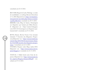 consultado em 21/11/2010.

      RECUERO, Raquel da Cunha. Webrings : as redes
      de sociabilidade e os weblogs. Revista Cibercultura
      nº 11, 2004. Disponível em <http://revistaseletro-
      nicas.pucrs.br/ojs/index.php/famecos/article/
      viewFile/806/613> consultado em 29/11/2010.
      RIBEIRO, Leda. Blog do Saraiva. Homenagem
      aos blogueiros que lutaram por Dilma Rousse-
      ff. Disponível em <http://saraiva13.blogspot.
      com/2010/10/homenagem-aos-blogueiros-que-
      lutaram.html> consultado em 07/11/2010.

      ROVAI, Renato. Revista Forum. Uma invenção
      chamada 1° Encontro dos Blogueiros Progres-
110   sistas.Disponível em <http://www.revistaforum.
      com.br/blog/2010/08/24/uma-invencao-chama-
      da-1%C2%B0-encontro-dos-blogueiros-progres-
      sistas/ >consultado em 21/11/2010
      SYSOMOS. Pesquisa sobre Blogs. Junho/2010.
      Disponível em <http://www.sysomos.com/re-
      ports/bloggers/> consultado em 21/11/2010.

      TEXTUAL. A Mídia Social como fonte da im-
      prensa. Disponível em <http://www.textual.com.
      br/_arquivos/Pesquisa_Textual_2008.pdf> con-
      sultado em 07/11/2010.
 