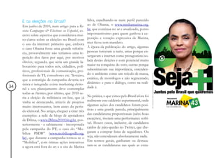 E as eleições no Brasil?                        Silva, espelhando-se num perfil parecido
     Em junho de 2010, num artigo para a Re-         ao de Obama, o www.minhamarina.org.
     vista Campaigns & Elections en Español, es-     br, que continua no ar e atualizado, ponto
     crevi sobre aspectos que considerava mui-       importantíssimo para quem ganhou a ex-
     to claros sobre as eleições no Brasil com       posição e votação expressiva de Marina,
     o uso da internet: primeiro que, embora         mas ficou sem mandato.
     o caso Obama fosse uma grande referên-          À época da publicação do artigo, algumas
     cia, provavelmente não teríamos uma re-         pessoas torceram o nariz, umas porque en-
     petição dos fatos por aqui, por motivos         xergavam a internet como protagonista iso-
     óbvios; segundo, que seria um grande la-        lada destas eleições e com potencial muito
     boratório para todos nós, cidadãos, polí-       maior na conquista do voto, outras porque
     ticos, profissionais de comunicação, pro-       subestimavam sua importância, entenden-
     fissionais de TI, consultores etc. Terceiro,    do o ambiente como um veículo de massa,
     que a estratégia da campanha deveria ser        estático, de monólogos e não segmentado,
     única e integrada: existe marketing eleito-     dinâmico e para o diálogo, como na reali-
34   ral e seu planejamento deve contemplar          dade é.
     todas as frentes; por último, que 2010 se-
     ria a eleição da militância on-line, que já     Na prática, o que vimos pelo Brasil afora foi
     vinha se destacando, através de projetos        realmente esse caldeirão experimental, onde
     muito interessantes, bem antes do perío-        algumas ações dos candidatos foram posi-
     do eleitoral. No artigo, cheguei a citar três   tivas e uma grande parcela, principalmente
     exemplos: a rede de blogs de apoiadores         das candidaturas proporcionais (salvo boas
     de Dilma, o www.Dilma2010.blog.br, pos-         exceções), tiveram uma performance sofrí-
     teriormente - e sabiamente - incorporada        vel. Houve casos, inclusive, de candidatos
     pela campanha do PT; o caso do “Mo-             caídos de pára-quedas no Twitter, que che-
     biliza PSDB” (www.mobilizapsdb.org.             garam a comprar listas de seguidores. Ou
     br), que durante a campanha tornou-se o         seja, não entenderam absolutamente nada.
     “Mobiliza”, com ótimas ações interativas        Em termos gerais, ganharam ou destaca-
     e agora está fora do ar; e o site de Marina     ram-se as candidaturas nas quais as estra-
 