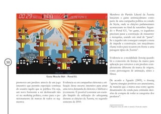 Membros do Partido Liberal da Áustria
                                                                                                 lançaram o game antimuçulmano como
                                                                                                 parte de uma campanha política no estado
                                                                                                 de Styria, onde as eleições parlamentares
                                                                                                 aconteceram no final de setembro. Segun-
                                                                                                 do o Portal G1, “no game, os jogadores
                                                                                                 precisam parar a construção de minaretes6
                                                                                                 e mesquitas, usando um sinal de “parar”.
                                                                                                 Se o jogador não conseguir cumprir a meta
                                                                                                 de impedir a construção, um muçulmano
                                                                                                 chama todos para rezarem em frente a uma
                                                                                                 paisagem típica da Áustria”.

                                                                                                 Evidencia-se a modalidade licensing quando
                                                                                                 há a concessão da licença da marca para
50                                                                                               aplicação por terceiros a um produto com-
                                                                                                 pletamente diferente da marca de origem,
                                                                                                 como personagens de animação, séries e
                                                                                                 filmes.
                                 Game Mosche Bab - Portal G1.
                                                                                                 De acordo a Aguado (2009), o licensing
     promover um produto através de um jogo       Evidencia-se em campanhas eleitorais a uti-    “aporta sinergias positivas aos anunciantes,
     interativo que permite exposição contínua    lização desse recurso interativo para atrair   de maneira que a marca atua como agente
     do usuário àquilo que se publica. Ou seja,   uma nova demanda de eleitores e fidelizar a    dinamizador da venda para estimular deci-
     um novo horizonte a ser desbravado não       já existente. É possível constatar um exem-    sões de compra de todas as categorias dos
     só no marketing político, como para o po-    plo límpido da utilização do advergaming       produtos”.
     sicionamento de marcas de todos os seg-      durante as eleições da Áustria, no segundo
     mentos.                                      semestre de 2010.
                                                                                                 6 Pequenas torres de onde se anuncia à hora das orações
 