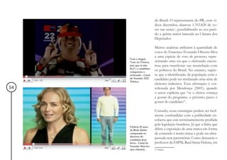 do Brasil. O representante do PR, com ví-
                          deos divertidos, abarcou 1.353.820 de vo-
                          tos nas urnas11, possibilitando ao seu parti-
                          do a quinta maior bancada na Câmara dos
                          Deputados.

                          Muitos analistas atribuem à quantidade de
                          votos do Francisco Everardo Oliveira Silva
                          a uma espécie de voto de protesto, repre-
     Com o slogan
     “vote no Tiririca,   sentando uma via que o eleitorado encon-
     pior que tá não      trou para manifestar sua insatisfação com
     fica”, o candidato
     conquistou o
                          os políticos do Brasil. No entanto, supõe-
     eleitorado - Canal   se que a identificação da população com o
     do Youtube 2222      candidato pode ter arrebatado uma série de
     Tiririca.
                          eleitores indecisos. Essa afirmação é cor-
54                        roborada por Mendonça (2001), quando
                          o autor explicita que “se o eleitor começa
                          a gostar do programa, o próximo passo é
                          gostar do candidato”.

                          Contudo, essas estratégias podem ser facil-
                          mente confundidas com a publicidade en-
                          coberta que está terminantemente proibida
                          pela legislação brasileira. Já que a linha que
     Vinheta 45 anos
     da Rede Globo        difere a exposição de uma marca em forma
     comparada ao         de conteúdo é muito tênue e pode ser ultra-
     discurso do
     candidato José
                          passada sem parcimônia. Como denuncia o
     Serra - Canal do     professor da ESPM, Raul Santa Helena, em
     Youtube Abra los
     ojos channel,        11 Ibdem.
 