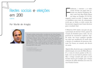F
                                                                                                           inalmente, a internet e as redes
Redes sociais e eleições                                                                                   sociais tiveram um papel mais re-
                                                                                                           levante nas eleições brasileiras. Po-

em 2010                                                                                                    rém, como bem disse Pedro Doria
                                                                                                           em artigo no Estadão (31/10/10),
coluna                                                                                             ninguém venceu na rede. O empate entre
                                                                                                   os candidatos nesse meio de comunicação
                                                                                                   revela que, no limite, as redes sociais não
Por Murillo de Aragão                                                                              favoreceram ninguém nem foram decisivas
                                                                                                   para o resultado final.

                                                                                                   O Brasil de 2010 ainda é um país em que
                                                                                                   a penetração da internet é baixa, apesar da
                Advogado, jornalista, cientista político e presidente da Arko Advice Pesquisas     vocação do brasileiro para a rede e do seu
                e sócio da Aragão-Osório Advogados Associados. É Formado em Direito pela           potencial de crescimento explosivo. Sen-
                Faculdade de Direito do Distrito Federal, é mestre em Ciência Política pela
                Universidade de Brasília e doutor em Sociologia (estudos latino-americanos) pelo
                                                                                                   do assim, não houve qualquer episódio
                Ceppac – Universidade de Brasília. Em 2007, foi nomeado pelo Presidente da         nas redes que modificasse de modo claro
                República para o CDES – Conselho de Desenvolvimento Econômico e Social. É          e decisivo as tendências do processo elei-
                ainda articulista em vários veículos de imprensa, por exemplo: jornal O Tempo
                (Belo Horizonte), jornal O Liberal (Belém), Blog do Noblat, revista Conjuntura     toral. No futuro, no entanto, não deverá
                Econômica (FGV), entre outros.                                                     ser assim.
                www.arkoadvice.com.br
                www.blogdomurillodearagao.com.br                                                   Alguém diria, de pronto, que a campanha de
                www.twitter.com/murillodearagao                                                    desinformação em torno de Dilma Rousse-
                                                                                                   ff e o tema do aborto podem ter-lhe rou-
                                                                                                   bado votos na reta final do primeiro turno.
                                                                                                   Mas o estrago causado pela ação na web
                                                                                                   foi bem menor, por exemplo, que a maciça
                                                                                                   cobertura da mídia eletrônica em torno do
                                                                                                   caso Erenice Guerra.
 