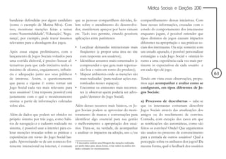 Mídias Sociais e Eleições 2010


bandeiras defendidas por algum candidato              que as pessoas compartilhem dúvidas, fa-               compartilhamento dessas iniciativas. Com
(como o exemplo de Marina Silva). Com                 lem sobre o atendimento do desenvolve-                 base nessas informações, cruzadas com o
isso, monitorar menções feitas a temas                dor, manifestem apreços por bens virtuais              estudo do comportamento dos internautas
como ‘Sustentabilidade’, ‘Educação’, ‘Segu-           etc. Tudo isso permite, citando possíveis              enquanto jogam, é possível entender que
rança’, por exemplo, pode trazer insumos              aplicações entre parênteses:                           tipos distintos de jogos causam impactos
relevantes para a abordagem dos jogos.                                                                       diferentes na apropriação e nas práticas so-
                                                      • Localizar demandas interacionais mais                ciais dos internautas. Ou seja: somente com
Após essas etapas preliminares, com o                   freqüentes (e propor uma área no site                um estudo apurado, é possível personalizar
lançamento de Jogos Sociais voltados para               com respostas aos usuários);                         estratégias a cada Jogo Social e otimizá-lo
uma corrida eleitoral, é preciso buscar al-           • Identificar assuntos mais comentados (e              rumo a uma experiência cada vez mais per-
ternativas para que cada iniciativa tenha o             compreender o que gera mais repercus-                tinente às expectativas de cada usuário e
máximo de alcance, engajamento, influên-                são boa e ruim em torno do produto);                 em cada tipo de jogo.
cia e adequação junto aos seus públicos               • Mapear ambientes onde as menções são                                                                63
de interesse. Assim, o questionamento                   mais realizadas7 (para realizar ações cus-           Tendo em vista essas observações, propo-
que passa a vigorar é: como tornar um                   tomizadas nesses espaços);                           mos aqui acompanhar e avaliar como se
Jogo Social cada vez mais relevante para              • Encontrar os emissores mais recorren-                configuram, em tipos diferentes de Jo-
seus usuários? Uma resposta possível está               tes (e observar quem poderia ser advo-               gos Sociais:
justamente com o quê o monitoramento                    gado/detrator do Jogo Social).
ensina: a partir de informações coletadas                                                                    a) Processos de descobertas – sabe-se
sobre eles.                                  Além desses recursos mais básicos, os Jo-                       que os internautas costumam descobrir
                                             gos Sociais podem se aproveitar do moni-                        Jogos Sociais através das atualizações dos
Além de dados que podem ser obtidos no toramento de marcas e conversações para                               amigos ou do recebimento de convites.
próprio sistema por trás jogo, como hábi- identificar algo essencial para sua gestão                         Contudo, com exceção dos casos em que
tos de navegação e o cadastro realizado no e melhoramento: a apropriação dos usuá-                           as notificações são automáticas, como são
sistema, é possível usar a internet para co- rios. Trata-se, na verdade, de acompanhar                       feitos os convites? Onde? Que argumentos
letar menções trocadas sobre as práticas e e analisar os impactos na adoção, uso e/ou                        são usados no processo de convencimento
experiências em torno do Jogo Social lan-                                                                    para a entrada de outros usuários? Qual a
çado. Aproveitando-se de um contexto for- 7 É necessário realizar uma filtragem das menções realizadas       percepção sobre os atributos dos jogos? Da
temente interacional na internet, é comum por perfis fakes para, dessa forma, evitar ruídos na análise dos   mesma forma, qual o feedback dos usuários
                                                      dados coletados no monitoramento.
 