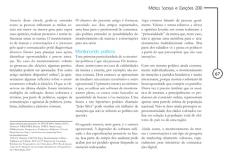 Mídias Sociais e Eleições 2010


Através deste ebook, pode-se entender                                 O objetivo do presente artigo é fornecer,   Aqui estamos falando de pessoas geral-
como as pessoas utilizaram as mídias so-                              associado aos dois artigos supracitados,    mente. Valores e temas relativos a afetos
ciais em maior ou menor grau para expor                               uma base para o profissional de comunica-   e opiniões levarão em conta realmente a
suas opiniões, realizar protestos e tentar in-                        ção política entender as possibilidades do  “personalidade” da marca que, neste caso,
fluenciar umas às outras. O monitoramen-                              monitoramento de marcas e conversações      não é apenas uma metáfora para o rela-
to de marcas e conversações é o processo                              para seu setor.                             cionamento multidirecional online. Boa
pelo qual o comunicador pode diagnosticar                                                                         parte dos cidadãos vê e pensa os políticos
diversos fatores para planejar suas ações,                            Monitorando políticos                       a partir do que pressupõem que são suas
identificar oportunidades e prever amea-                              Uma primeira particularidade de se monito- intenções.
ças. No caso do monitoramento voltado                                 rar políticos é que são pessoas. Os termos-
ao processo das eleições, algumas particu-                            chave, assim como no caso de celebridades Com um sistema político ainda extrema-
laridades podem ser apontadas. Em outro                               da música e cinema, por exemplo, são no- mente individualizante, o monitoramento
artigo também disponível online2, já apre-                            mes comuns. Dois entraves se apresentam de menções a partidos brasileiros é muito        67
sentamos algumas reflexões sobre o moni-                              de imediato: um entrave econômico e outro interessante, porque mostra o substrato da
toramento voltado às eleições. O que se ob-                           operacional. O primeiro entrave econômico heterogeneidade que compõe os partidos.
servou na última eleição foram iniciativas                            é que, ao utilizar um software de monitora- Outra vez é preciso lembrar que os usuá-
múltiplas de utilização destes softwares e                            mento pleno, os custos estão baseados na rios de internet, e principalmente os pro-
técnicas, por parte de políticos, equipes de                          quantidade de buscas e/ou menções. Uma dutores de conteúdo online, representam
comunicação e agências de políticos, jorna-                           busca a um hipotético político chamado apenas uma parcela ínfima de população
listas, militantes e eleitores comuns.                                “João Silva” pode resultar em milhares de nacional. Não se deve ainda pressupor re-
                                                                      menções que não se referem ao político em presentatividade dos dados coletados on-
                                                                      questão.                                    line em relação à população total de elei-
                                                                                                                  tores do país ou de uma região.
alguns pontos para discussão. In: DOURADO, Danila; SILVA,
Tarcízio; CERQUEIRA, Renata; AYRES, Marcel (orgs.).
                                                                      O segundo entrave, mais grave, é o entrave
#MidiasSociais: Perspectivas, Tendências e Reflexões. E-book.         operacional. A depender do software utili- Ainda assim, o monitoramento de mar-
Disponível em: http://www.issuu.com/papercliq/docs/
ebookmidiassociais
                                                                      zado e das especificações possíveis na bus- cas e conversações é um tipo de pesquisa
2 SILVA, Tarcízio; SANTOS, Nina. Monitoramento Online e               ca, boa parte do tempo dos analistas pode de marketing altamente valoroso, espe-
Vigilância nas Eleições 2010. In: IV Simpósio da Associação
Brasileira dos Pesquisadores em Cibercultura, 2010, Rio de Janeiro.   acabar por ser perdido apenas limpando as cialmente pras iniciativas de comunica-
Anais do IV Simpósio da Associação Brasileira dos Pesquisadores       menções indesejadas.                        ção digital.
em Cibercultura, 2010.
 