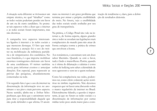 Mídias Sociais e Eleições 2010


A situação seria diferente se tivéssemos um     mato na internet é um grave problema que trução de tendências e, claro, para a defini-
empate técnico, no qual “detalhes” como         termina por minar a própria credibilidade ção de resultados eleitorais.
as redes sociais poderiam pender em favor       do meio. No futuro, vejo a credibilidade
de um ou de outro candidato. Ao pontu-          das redes sociais sendo avaliadas por seu
ar tais aspectos volto a dizer que a internet   grau de transparência.
e as redes sociais foram importantes, mas
não decisivas.                                  Na prática, o Código Penal não vale na in-
                                                ternet e, de forma esperta, alguns grandes
A campanha teve aspectos interessan-            sites e redes se escudam nas legislações mais
tes ligados à internet e às redes sociais e     complacentes do mundo para não atuar de
que merecem destaque. O fato que mais           forma enérgica contra a prática de crimes
me chamou a atenção foi o uso do twit-          que envolvem a honra.
ter na mobilização da militância partidá-                                                                                                7
ria e de simpatizantes dos candidatos. No       Aos românticos, o anonimato tem um doce
caso brasileiro, é o que importa: mobilizar     sabor libertário. Quando se está a favor,
enormes contingentes eleitorais em favor        tudo é lindo e maravilhoso. Porém, quando
de uma candidatura. O twitter também            se é vítima de difamação e calúnias é como
serviu para informar eventos e antecipar        sofrer de bullying sem saber a identidade de
direções. Em especial, para repercutir as       seus agressores e sem ter a quem reclamar.
prévias das pesquisas, abundantemente
comentadas na rede.                             Como há complacência nas redes, podere-
                                                mos ter, como efeito colateral, ações restri-
Um segundo fato é que o uso da internet na      tivas no âmbito regulatório. Não devemos
disseminação da informação teve no ano-         esquecer que vai haver uma discussão sobre
nimato o seu pior e mais perverso aspecto.      o marco regulatório da internet no Brasil.
Nesse sentido, alinho-me a Arthur Scho-         Eleitoralmente falando, a questão é impor-
penhauer, que dizia que o anonimato serve       tante, já que no futuro as redes sociais e a
para tirar a responsabilidade daquele que       disseminação de informações por outras
não pode defender o que afirma. O anoni-        mídias terão peso ainda maior para a cons-
 