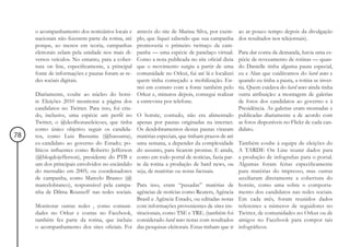 o acompanhamento dos noticiários locais e   através do site de Marina Silva, por exem-    ao ar pouco tempo depois da divulgação
     nacionais não fizessem parte da rotina, até plo, que fiquei sabendo que sua campanha      dos resultados nos telejornais).
     porque, ao menos em teoria, campanhas       promoveria o primeiro twittaço da cam-
     eleitorais zelam pela unidade nos mais di-  panha — uma espécie de panelaço virtual.      Para dar conta da demanda, havia uma es-
     versos veículos. No entanto, para a cober-  Como a nota publicada no site oficial dizia   pécie de revezamento de rotinas — quan-
     tura on line, especificamente, a principal  que o movimento surgiu a partir de uma        do Danielle tinha alguma pauta especial,
     fonte de informações e pautas foram as re-  comunidade no Orkut, fui até lá e localizei   eu e Alan que cuidávamos do hard news e
     des sociais digitais.                       quem tinha começado a mobilização. En-        quando eu tinha a pauta, a rotina se inver-
                                                 trei em contato com a fonte também pelo       tia. Quem cuidava do hard news ainda tinha
     Diariamente, coube ao núcleo do hotsi- Orkut e, minutos depois, consegui realizar         outra atribuição: a montagem de galerias
     te Eleições 2010 monitorar a página dos a entrevista por telefone.                        de fotos dos candidatos ao governo e à
     candidatos no Twitter. Para isso, foi cria-                                               Presidência. As galerias eram montadas e
     do, inclusive, uma espécie um perfil no O hotsite, contudo, não era alimentado            publicadas diariamente a de acordo com
     Twitter, o @deolhonaseleicoes, que tinha apenas por pautas originadas na internet.        as fotos disponíveis no Flickr de cada can-
     como único objetivo seguir os candida- Os desdobramentos destas pautas viraram            didato.
78   tos, como Luiz Bassuma (@bassuma), matérias especiais, que tinham prazos de até
     ex-candidato ao governo do Estado; po- uma semana, a depender da complexidade             Também coube à equipe de eleições do
     líticos influentes como Roberto Jefferson do assunto, para ficarem prontas. E ainda,      A TARDE On Line reunir dados para
     (@blogdojefferson), presidente do PTB e como em todo portal de notícias, fazia par-       a produção de infografias para o portal.
     um dos principais envolvidos no escândalo te da rotina a produção de hard news, ou        Algumas foram feitas especificamente
     do mensalão em 2005; ou coordenadores seja, de matérias ou notas factuais.                para matérias do impresso, mas outras
     de campanha, como Marcelo Branco (@                                                       auxiliaram diretamente a cobertura do
     marcelobranco), responsável pela campa- Para isso, eram “puxadas” matérias de             hotsite, como uma sobre o comporta-
     nha de Dilma Rousseff nas redes sociais. agências de notícias como Reuters, Agência       mento dos candidatos nas redes sociais.
                                                 Brasil e Agência Estado, ou editadas notas    Em cada mês, foram reunidos dados
     Monitorar outras redes , como comuni- com informações provenientes de sites ins-          referentes a números de seguidores no
     dades no Orkut e contas no Facebook, titucionais, como TSE e TRE. (também foi             Twitter, de comunidades no Orkut ou de
     também fez parte da rotina, que incluiu considerado hard news notas com resultados        amigos no Facebook para compor tais
     o acompanhamento dos sites oficiais. Foi das pesquisas eleitorais. Estas tinham que ir    infográficos.
 