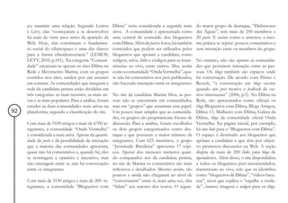 ço, mantém uma relação. Segundo Lemos             Dilma” seria considerada a segunda mais          do maior grupo de destaque, “Defensores
     e Lévy, elas “começaram a se desenvolver          ativa. A comunidade é apresentada como           das Águas”, tem mais de 250 membros e
     há mais de vinte anos antes da aparição da        uma central de conteúdo dos blogueiros           20 posts. E assim como o anterior, a mes-
     Web. Hoje, elas constituem o fundamen-            com Dilma. Além de posts e fotos, há também      ma prática se repete: poucos comentários e
     to social do ciberespaço e uma das chaves         conteúdos que podem ser utilizados pelos         sem interação entre os membros do grupo.
     para a futura ciberdemocracia.” (LEMOS;           blogueiros que apoiam a candidata, como
     LÉYY, 2010, p.101). Na categoria “Comuni-         widgets, selos, links e códigos para as trans-   No entanto, não são apenas as comunida-
     dade” encaixam-se apenas os sites Dilma na        missões ao vivo, entre outros. Mas, assim        des que permitem interação entre as pes-
     Rede e Movimento Marina, com os grupos            como a comunidade “Onda Vermelha”, qua-          soas. Os blogs também são espaços onde
     contidos nos sites, unidos por um assunto         se não há comentários nos posts publicados,      há conversação. De acordo com Primo e
     em comum. As comunidades que integram a           não havendo interação entre os integrantes.      Rezeck, “a conversação em blogs ocorre
     rede da candidata petista estão divididas em                                                       quando um post motiva o feedback de ou-
     três categorias: as mais recentes, as mais ati-   No site da candidata Marina Silva, as pes-       tros internautas” (2006, p.5). No Dilma na
     vas e as mais populares. Para a análise, foram    soas não se encontram em comunidades,            Rede, são apresentados como oficiais os
     estudas as duas comunidades mais ativas na        mas em “grupos” que assumem esse papel.          blogs Blogueiros com Dilma, Blogs Amigos,
92   plataforma, segundo a classificação do site.      Um pouco mais simples que as comunida-           Dilma 13, Mulheres com Dilma, Galera da
                                                       des, os grupos são propriamente fóruns de        Dilma, blogs da comunidade oficial Onda
     Com mais de 9100 artigos e mais de 6700 in-       discussão. Para a análise, foram escolhidos      Vermelha. Na página inicial, por exemplo,
     tegrantes, a comunidade “Onda Vermelha”           os dois grupos categorizados como des-           há um link para o “Blogueiros com Dilma”.
     é considerada a mais ativa. Apesar da quanti-     taque e que possuem o maior número de            O espaço é destinado aos blogueiros que
     dade de posts e da possibilidade de interação     integrantes. Com 623 membros, o grupo            apóiam a candidata e que têm por objeti-
     que a maioria das comunidades apresenta,          “Juventude Brasileira” apresenta 17 tópi-        vo promover discussões na Web. A seção
     quase não há comentários e, quando há, eles       cos. Apesar dos menores números quan-            dispõe de mais de 200 links para blogs de
     se restringem a opiniões e incentivo, mas         do comparados aos da candidata petista,          apoiadores. Além disso, o site disponibiliza
     não interagem entre si, não há conversação        no site de Marina os comentários são mais        a todos os blogueiros posts recomendados,
     entre os integrantes.                             reflexivos e detalhados. Mesmo assim, são        transmissão ao vivo, selo que os identifica
                                                       poucos e ainda não chegaram ao nível de          como “blogueiros de Dilma”, “vídeos baca-
     Com mais de 3530 artigos e mais de 200 in-        “conversarem” entre si, mais uma vez, eles       nas”, setor que explica o “espalhe a verda-
     tegrantes, a comunidade “Blogueiros com           “falam” aos autores dos textos. O segun-         de”, banners, imagens e widgets para os blogs.
 