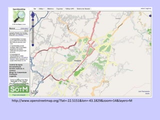 http://www.openstreetmap.org/?lat=-22.5151&lon=-43.1829&zoom=14&layers=M 