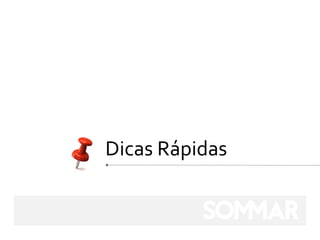 Dicas Rápidas
 