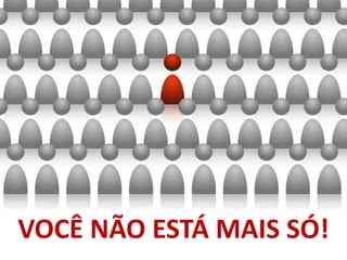 VOCÊ NÃO ESTÁ MAIS SÓ!
            face caverna
 