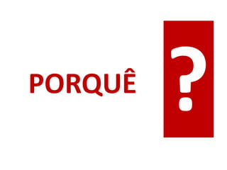 PORQUÊ
 