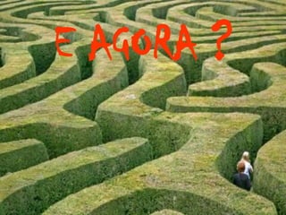 E AGORA ?
 