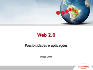 Web 2.0 Possibilidades e aplicações março-2009 