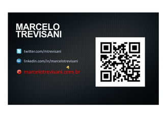MARCELO
TREVISANI
 twi%er.com/mtrevisani	
  

 linkedin.com/in/marcelotrevisani	
  	
  

 marcelotrevisani.com.br	
  
 