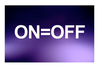 ON=OFF
 