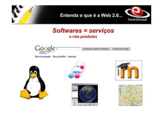 Entenda o que é a Web 2.0...


Softwares = serviços
      e não produtos
 