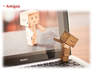 • Amigos
 