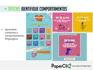  táticas: identifique comportamentos
 Aproveitar
contextos e
comportamentos
/linguagens
 
